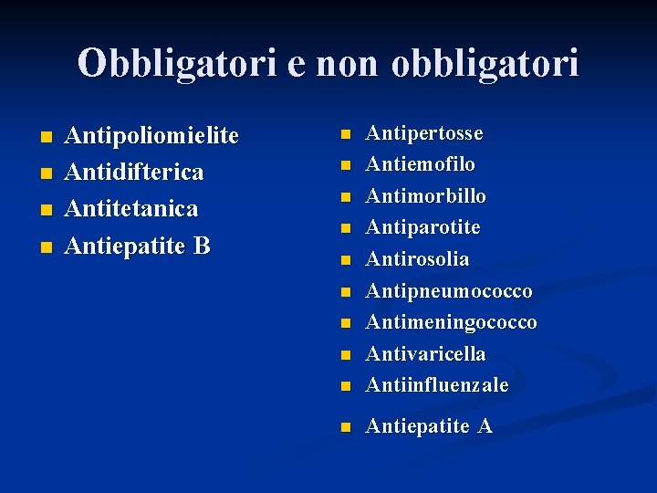 Obbligatori e non obbligatori n n Antipoliomielite Antidifterica Antitetanica Antiepatite B n Antipertosse Antiemofilo