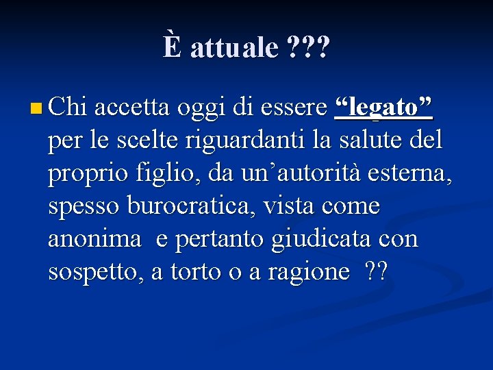 È attuale ? ? ? n Chi accetta oggi di essere “legato” per le