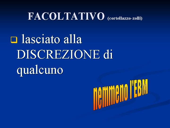 FACOLTATIVO (cortellazzo-zolli) lasciato alla DISCREZIONE di qualcuno q 