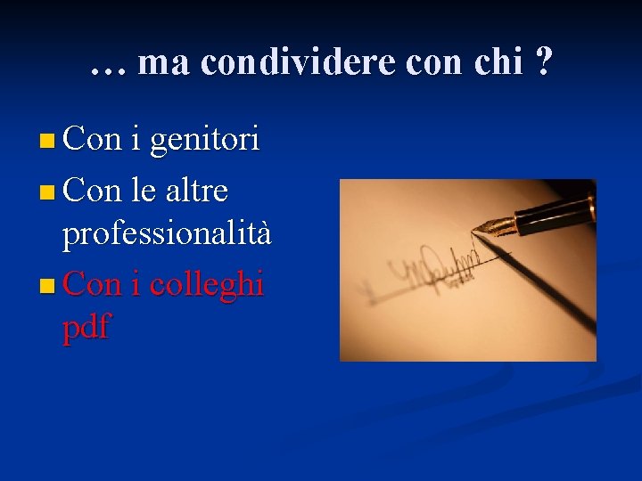 … ma condividere con chi ? n Con i genitori n Con le altre