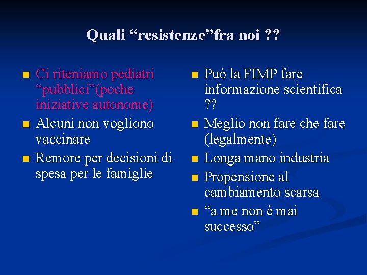 Quali “resistenze”fra noi ? ? n n n Ci riteniamo pediatri “pubblici”(poche iniziative autonome)