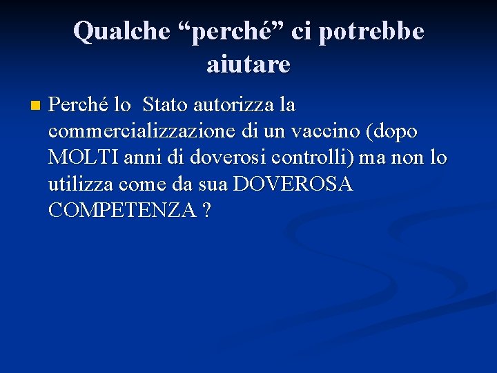 Qualche “perché” ci potrebbe aiutare n Perché lo Stato autorizza la commercializzazione di un