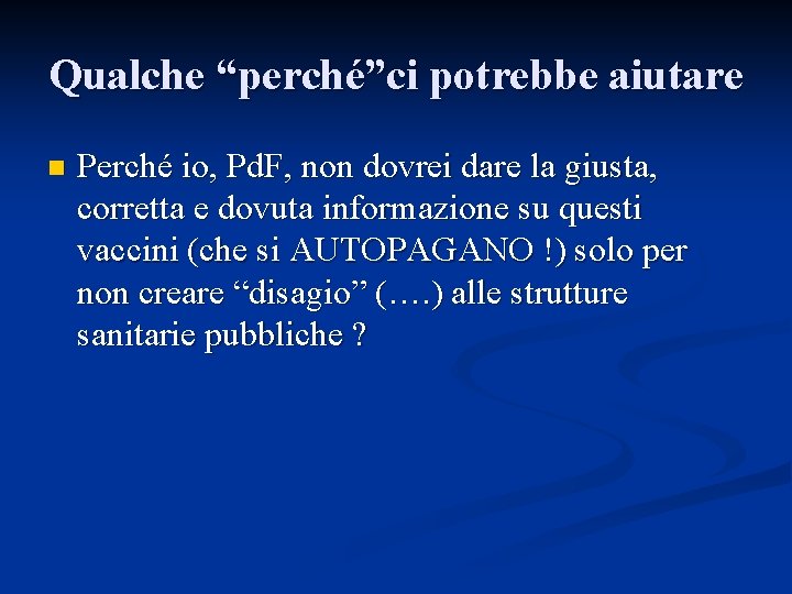 Qualche “perché”ci potrebbe aiutare n Perché io, Pd. F, non dovrei dare la giusta,