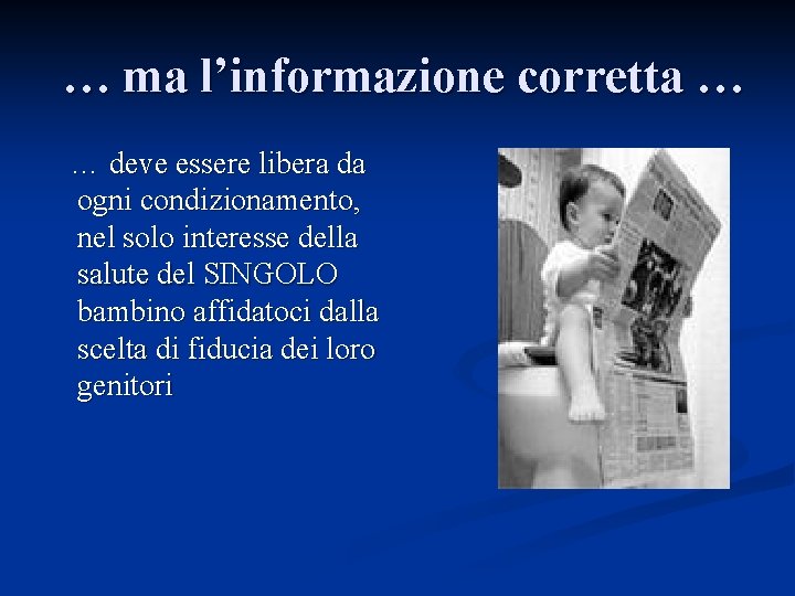 … ma l’informazione corretta … … deve essere libera da ogni condizionamento, nel solo