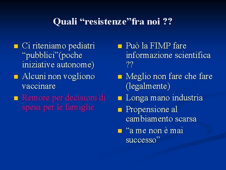 Quali “resistenze”fra noi ? ? n n n Ci riteniamo pediatri “pubblici”(poche iniziative autonome)