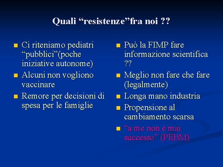 Quali “resistenze”fra noi ? ? n n n Ci riteniamo pediatri “pubblici”(poche iniziative autonome)