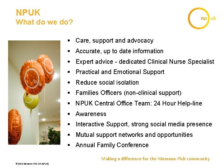 NPUK What do we do? § Care, support and advocacy § Accurate, up to