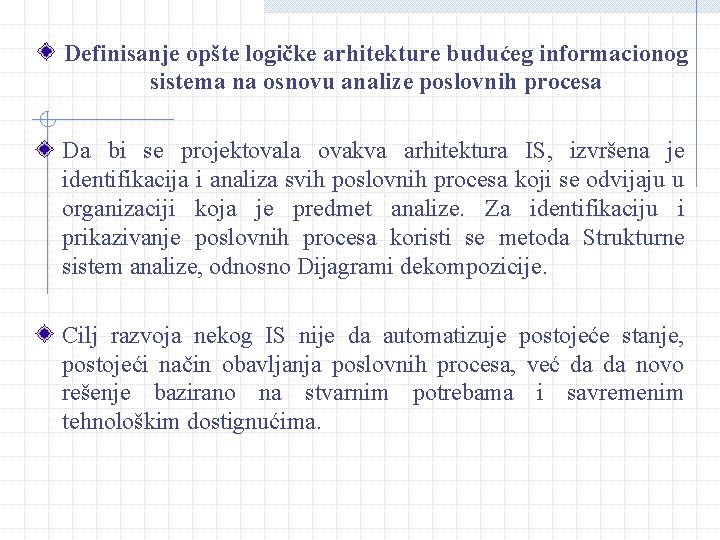 Definisanje opšte logičke arhitekture budućeg informacionog sistema na osnovu analize poslovnih procesa Da bi