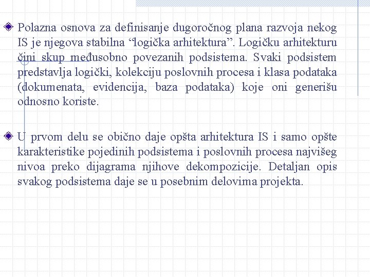 Polazna osnova za definisanje dugoročnog plana razvoja nekog IS je njegova stabilna “logička arhitektura”.