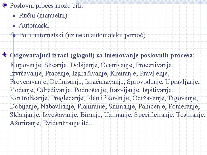 Poslovni proces može biti: n Ručni (manuelni) n Automaski n Polu automatski (uz neku