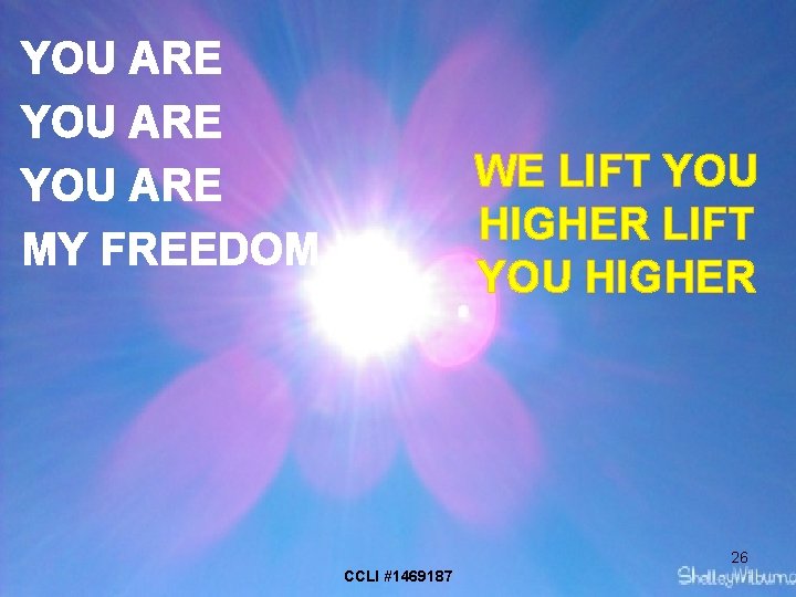 YOU ARE MY FREEDOM WE LIFT YOU HIGHER 26 CCLI #1469187 