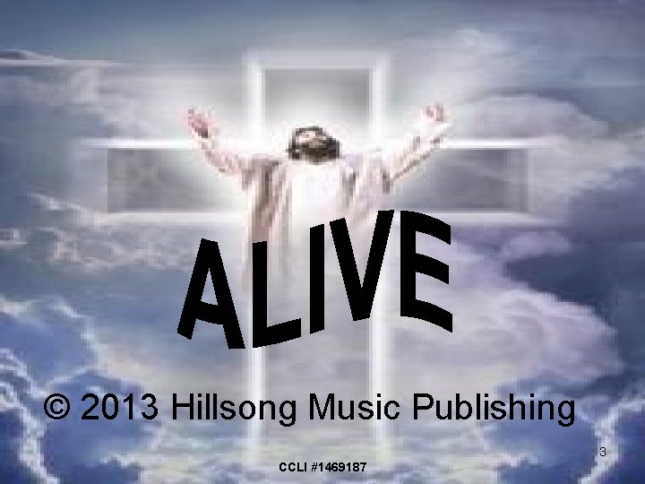 © 2013 Hillsong Music Publishing 3 CCLI #1469187 