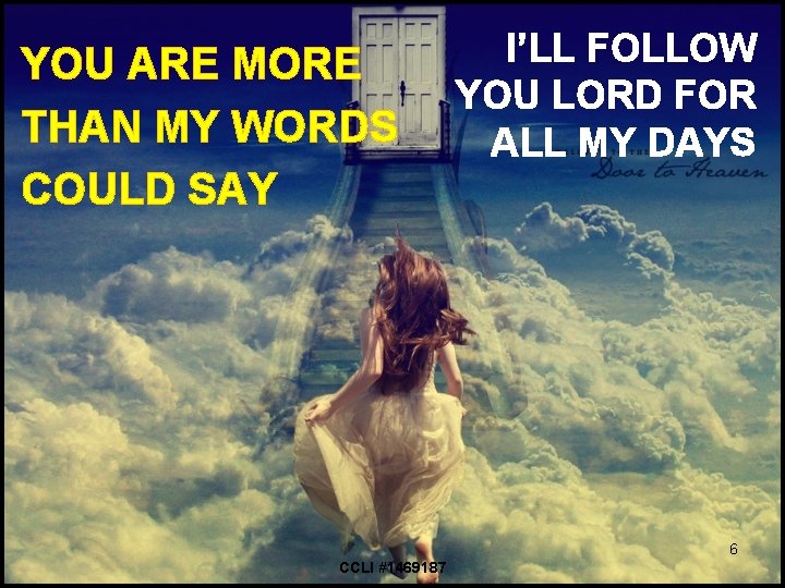 YOU ARE MORE THAN MY WORDS COULD SAY I’LL FOLLOW YOU LORD FOR ALL