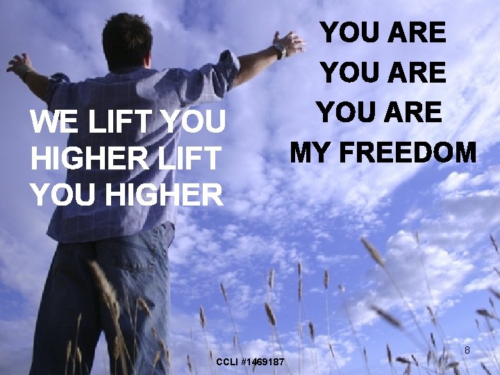 WE LIFT YOU HIGHER YOU ARE MY FREEDOM 8 CCLI #1469187 