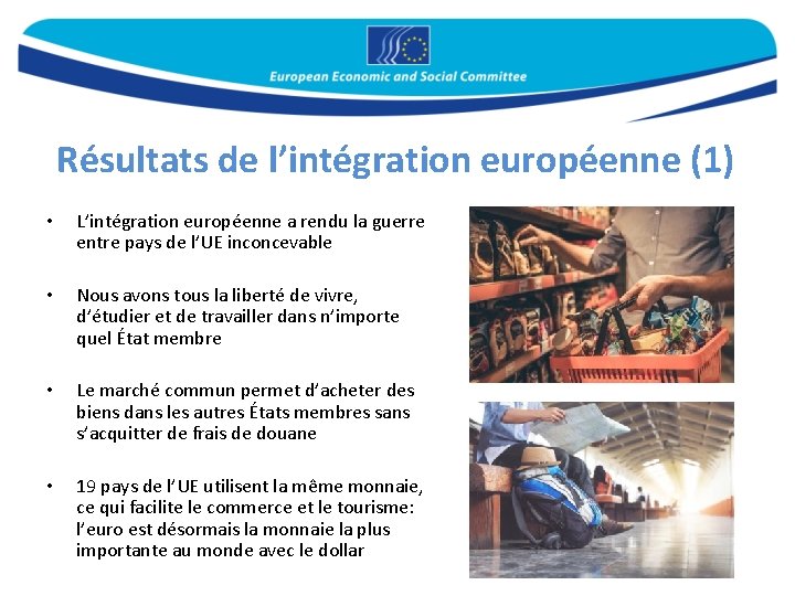 Résultats de l’intégration européenne (1) • L’intégration européenne a rendu la guerre entre pays