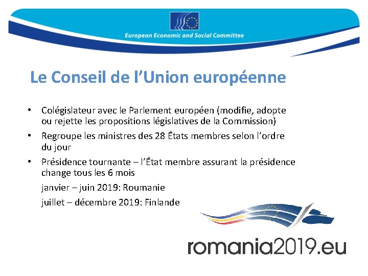 Le Conseil de l’Union européenne • Colégislateur avec le Parlement européen (modifie, adopte ou