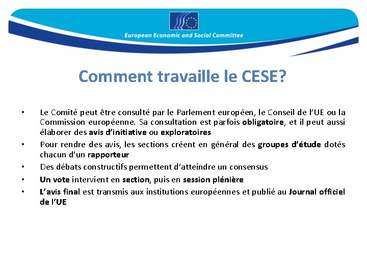 Comment travaille le CESE? • • • Le Comité peut être consulté par le