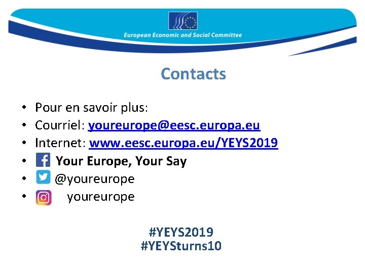 Contacts • Pour en savoir plus: • Courriel: youreurope@eesc. europa. eu • Internet: www.