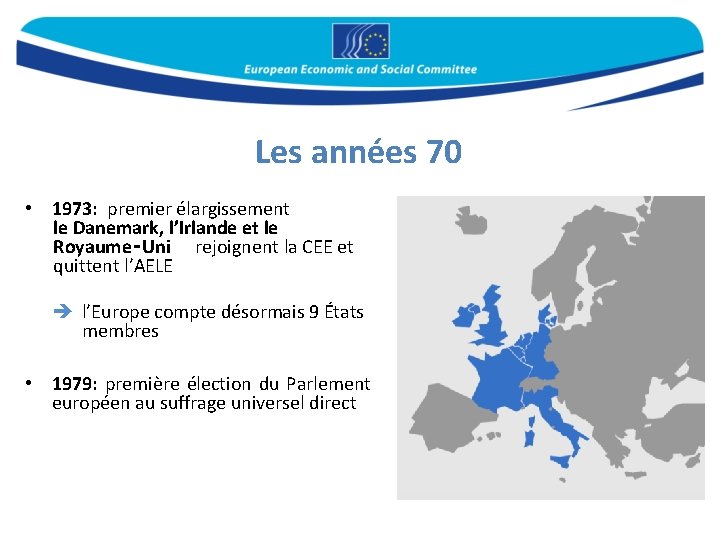 Les années 70 • 1973: premier élargissement le Danemark, l’Irlande et le Royaume‑Uni rejoignent