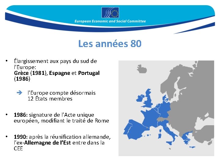 Les années 80 • Élargissement aux pays du sud de l’Europe: Grèce (1981), Espagne