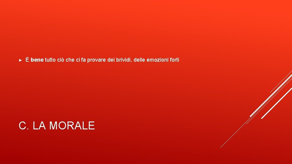 ► È bene tutto ciò che ci fa provare dei brividi, delle emozioni forti