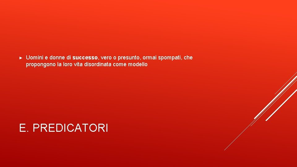 ► Uomini e donne di successo, vero o presunto, ormai spompati, che propongono la