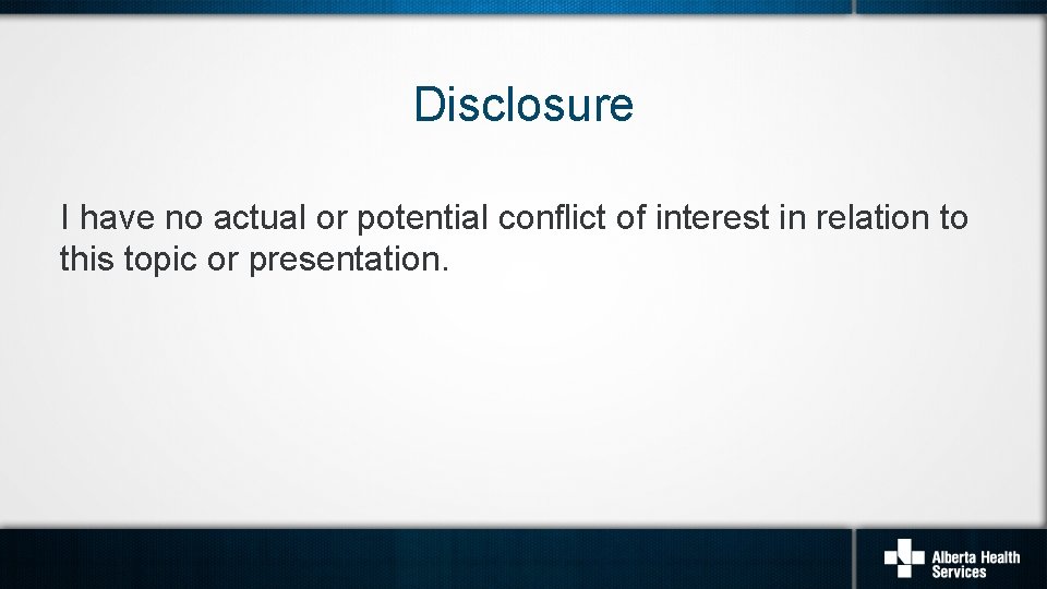 Disclosure I have no actual or potential conflict of interest in relation to this