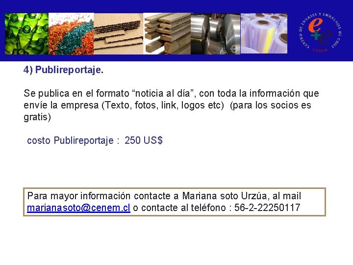 4) Publireportaje. Se publica en el formato “noticia al día”, con toda la información