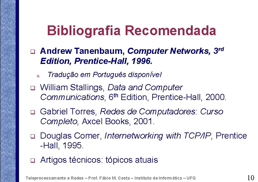 Bibliografia Recomendada Andrew Tanenbaum, Computer Networks, 3 rd Edition, Prentice-Hall, 1996. q q Tradução