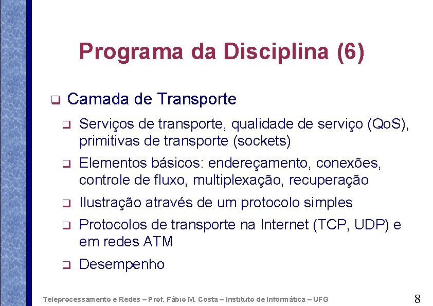 Programa da Disciplina (6) q Camada de Transporte q Serviços de transporte, qualidade de