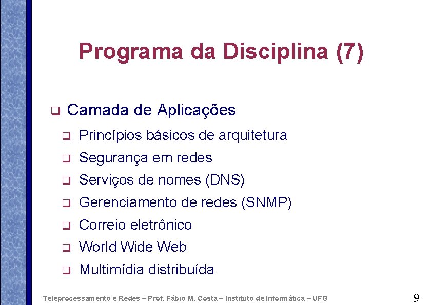Programa da Disciplina (7) q Camada de Aplicações q Princípios básicos de arquitetura q