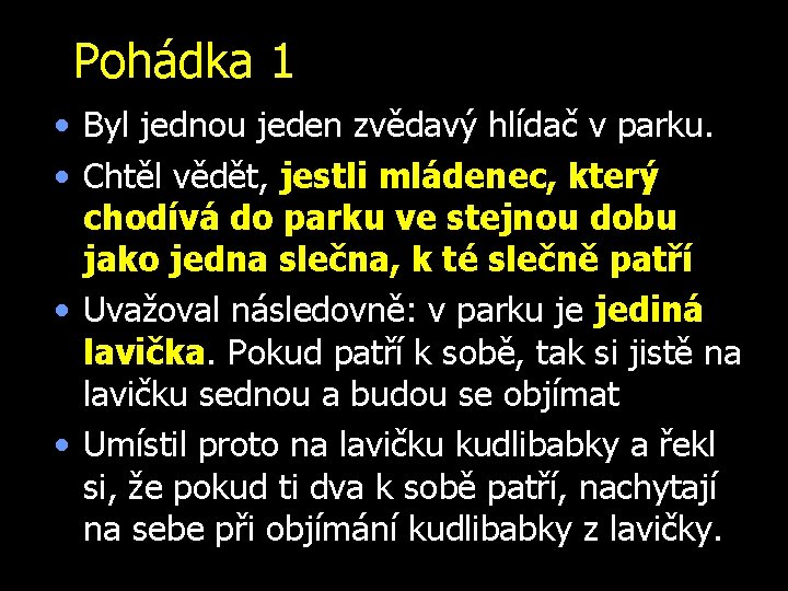 Pohádka 1 • Byl jednou jeden zvědavý hlídač v parku. • Chtěl vědět, jestli