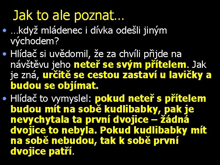 Jak to ale poznat… • …když mládenec i dívka odešli jiným východem? • Hlídač