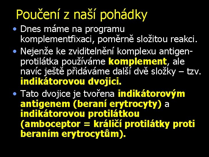 Poučení z naší pohádky • Dnes máme na programu komplementfixaci, poměrně složitou reakci. •