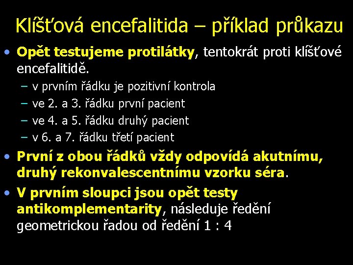 Klíšťová encefalitida – příklad průkazu • Opět testujeme protilátky, tentokrát proti klíšťové encefalitidě. –