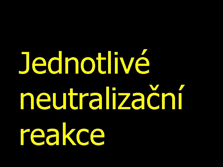 Jednotlivé neutralizační reakce 