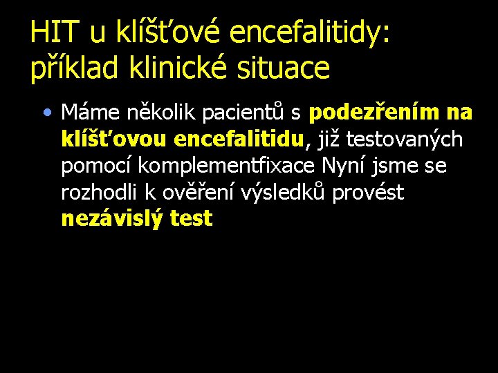 HIT u klíšťové encefalitidy: příklad klinické situace • Máme několik pacientů s podezřením na