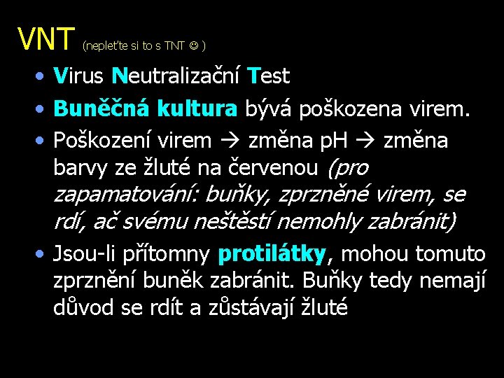 VNT (nepleťte si to s TNT ) • Virus Neutralizační Test • Buněčná kultura