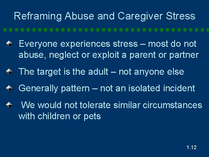 Reframing Abuse and Caregiver Stress Everyone experiences stress – most do not abuse, neglect