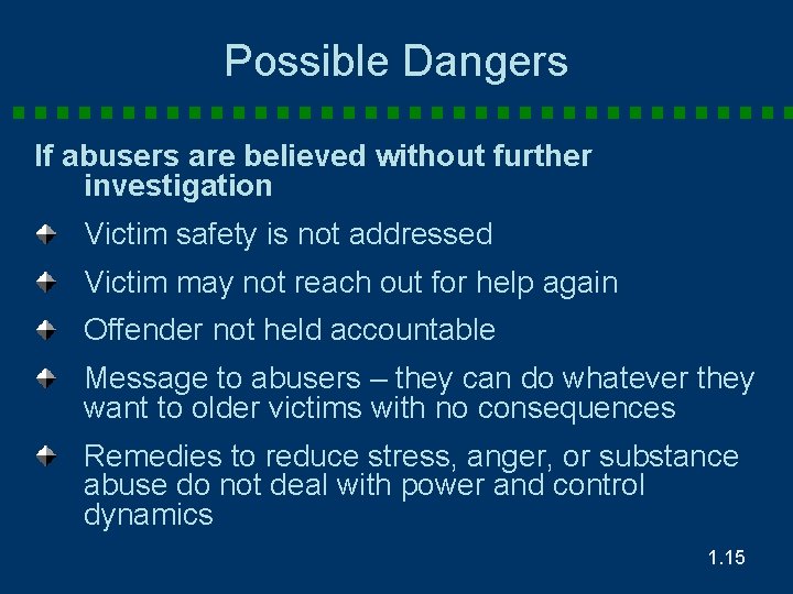 Possible Dangers If abusers are believed without further investigation Victim safety is not addressed