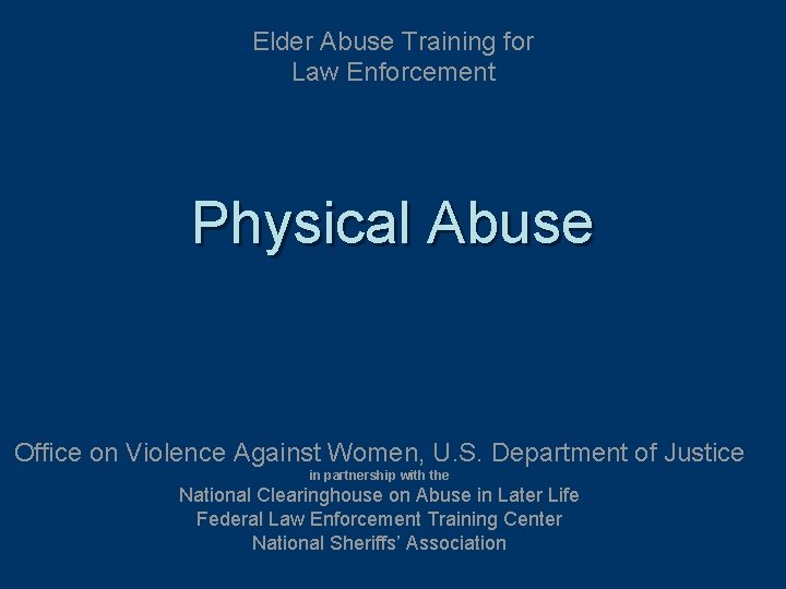 Elder Abuse Training for Law Enforcement Physical Abuse Office on Violence Against Women, U.