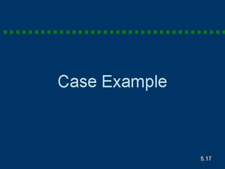 Case Example 5. 17 