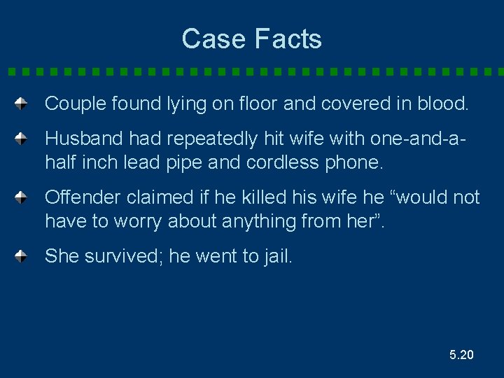 Case Facts Couple found lying on floor and covered in blood. Husband had repeatedly