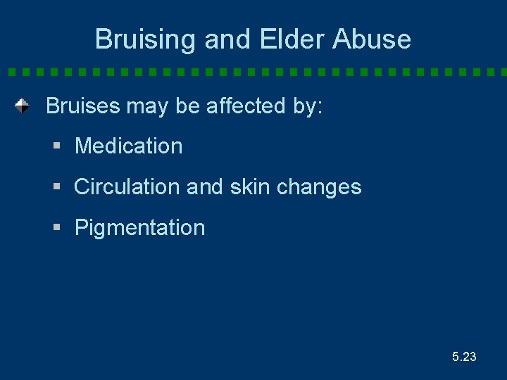 Bruising and Elder Abuse Bruises may be affected by: § Medication § Circulation and