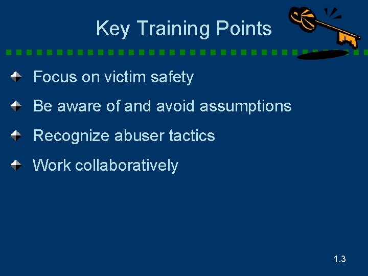 Key Training Points Focus on victim safety Be aware of and avoid assumptions Recognize