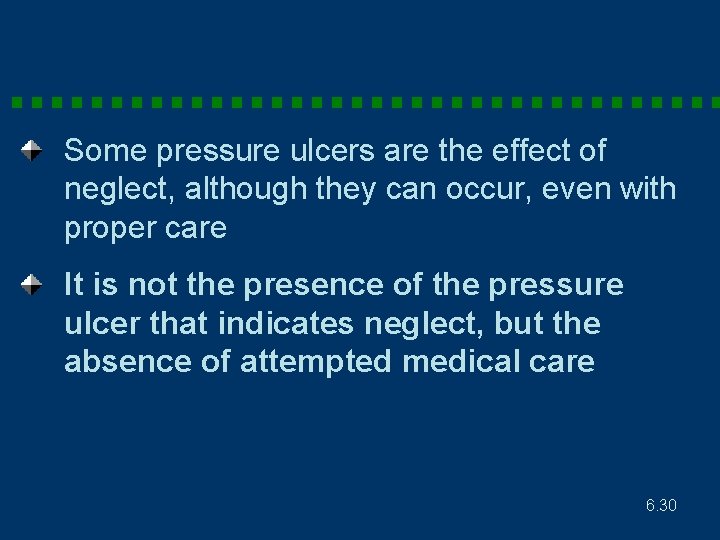 Some pressure ulcers are the effect of neglect, although they can occur, even with