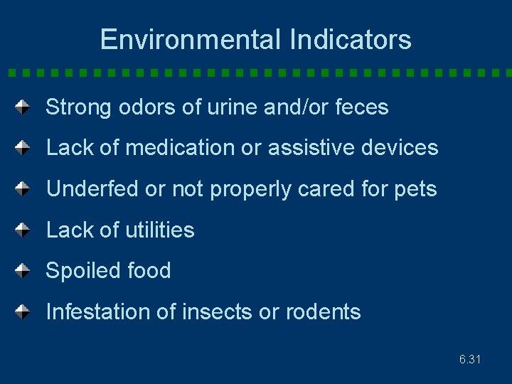 Environmental Indicators Strong odors of urine and/or feces Lack of medication or assistive devices