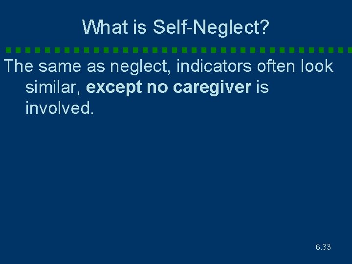 What is Self-Neglect? The same as neglect, indicators often look similar, except no caregiver