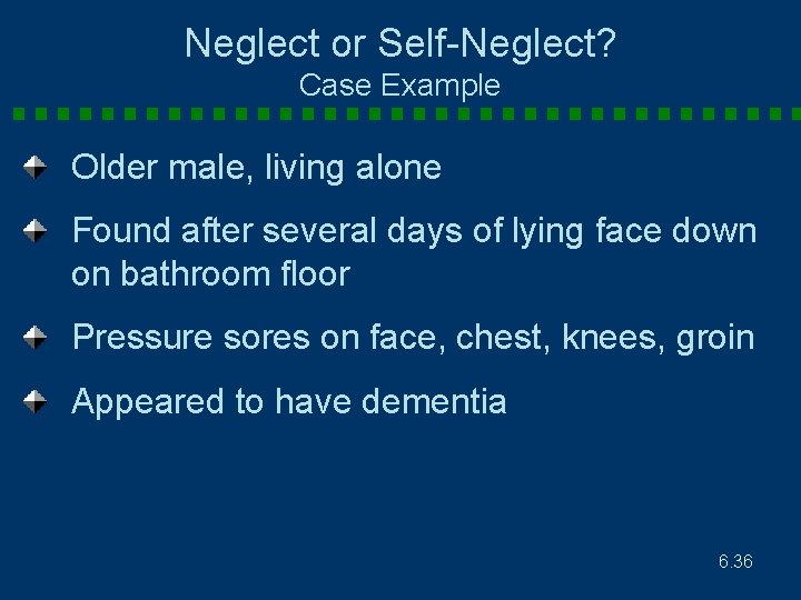 Neglect or Self-Neglect? Case Example Older male, living alone Found after several days of