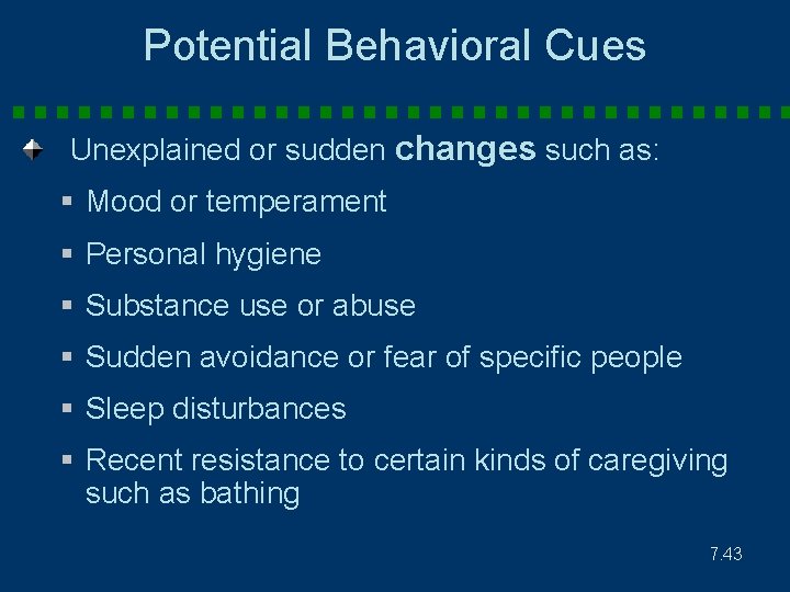 Potential Behavioral Cues Unexplained or sudden changes such as: § Mood or temperament §